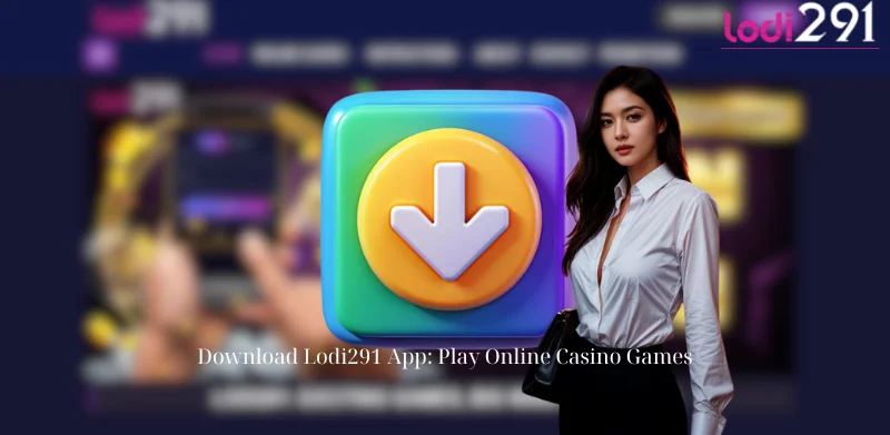 Download Lodi291 App: Play Online Casino Games