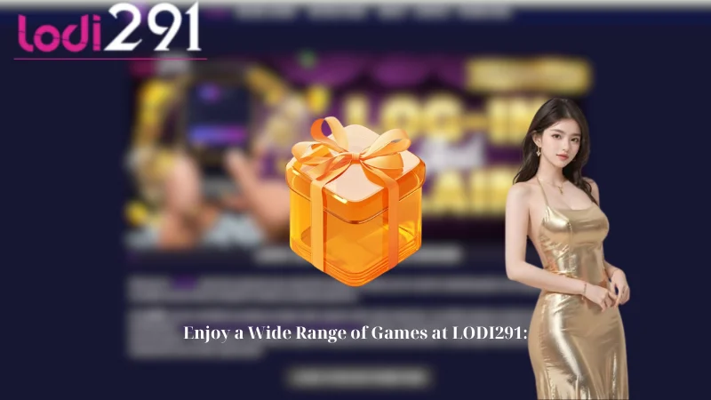 Enjoy a Wide Range of Games at LODI291: