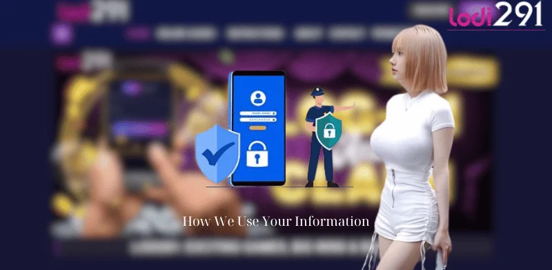 How We Use Your Information