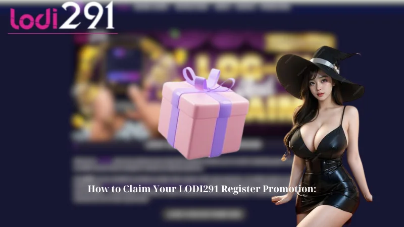 How to Claim Your LODI291 Register Promotion: