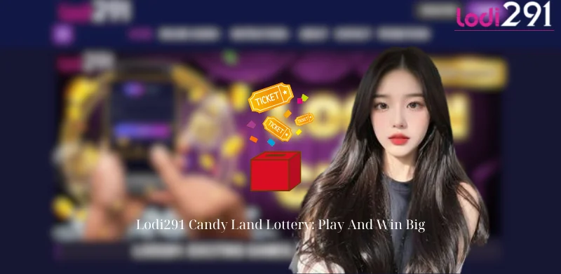 Lodi291 Candy Land Lottery: Play And Win Big