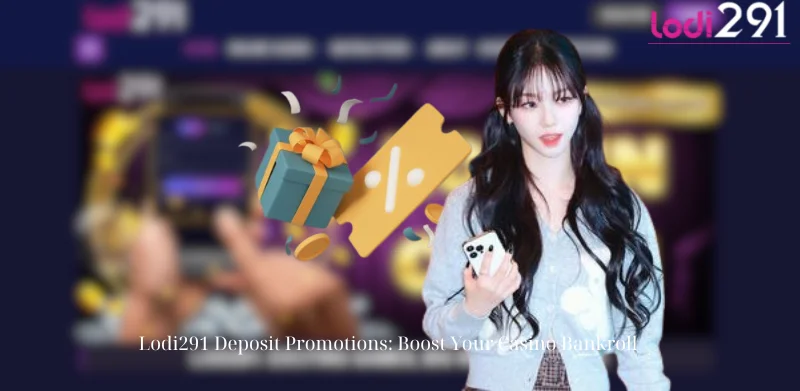 Lodi291 Deposit Promotions: Boost Your Casino Bankroll