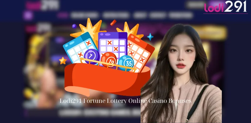 Lodi291 Fortune Lottery Online Casino Bonuses