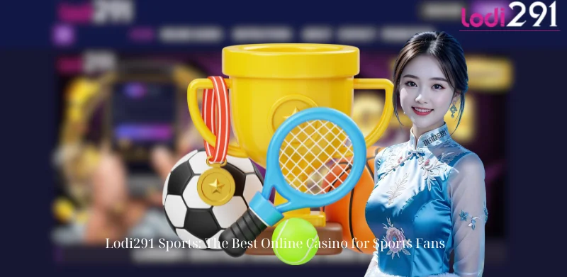 Lodi291 Sports: The Best Online Casino for Sports Fans