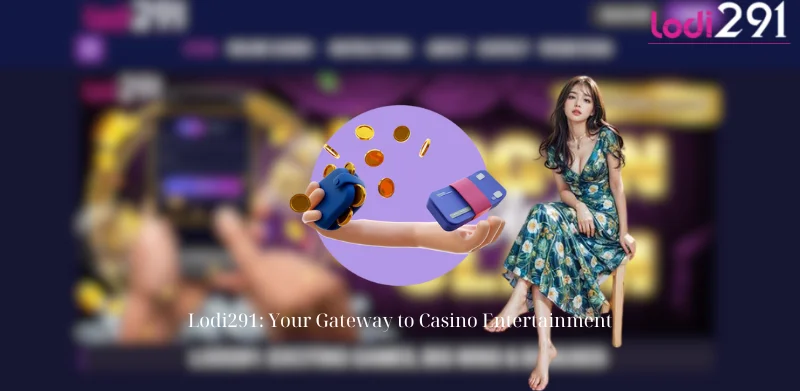 Lodi291: Your Gateway to Casino Entertainment