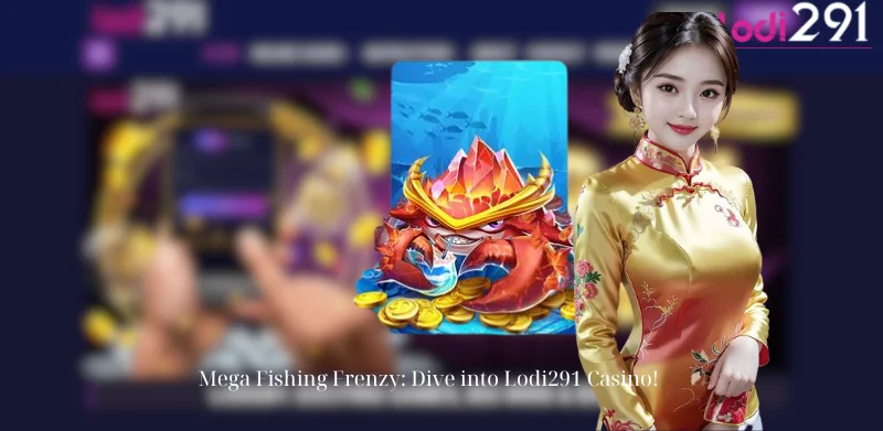 Mega Fishing Frenzy: Dive into Lodi291 Casino!