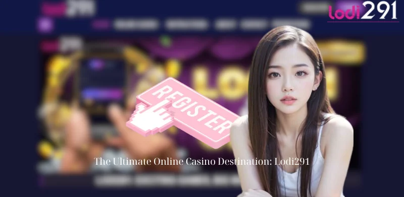 The Ultimate Online Casino Destination: Lodi291