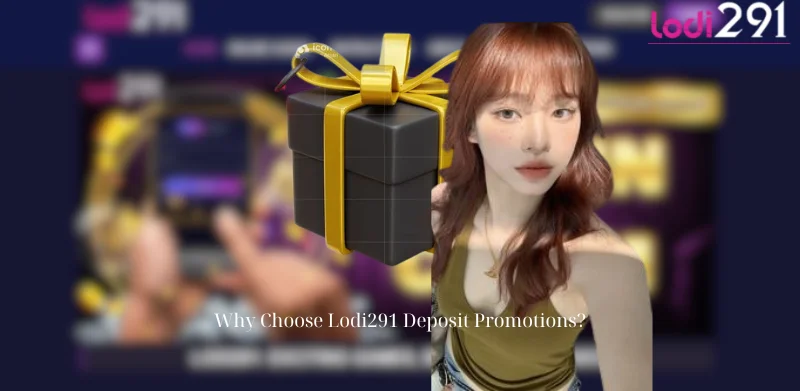 Why Choose Lodi291 Deposit Promotions?